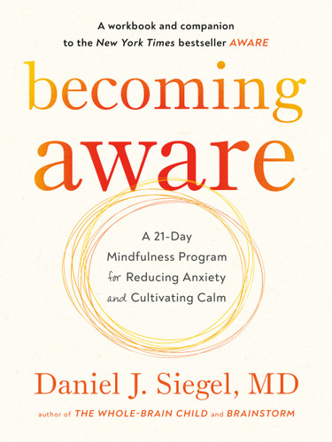 Becoming Aware: A 21-Day Mindfulness Program for Reducing Anxiety and Cultivating Calm book cover by Daniel J. Siegel, MD