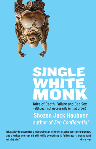 Single White Monk: Tales of Death, Failure, and Bad Sex (Although Not Necessarily in That Order) book cover by Shozan Jack Haubner