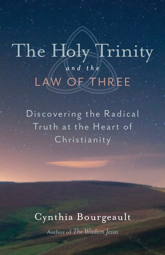 The Holy Trinity and the Law of Three: Discovering the Radical Truth at the Heart of Christianity book cover by Cynthia Bourgeault