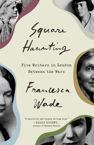 Square Haunting: Five Writers in London Between the Wars book cover by Francesca Wade