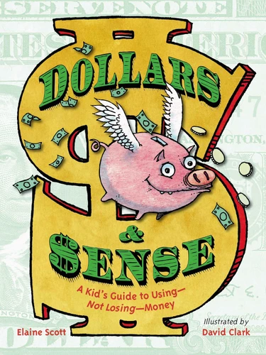 Dollars & Sense: The Dollars & Sense of USINGnot LOSINGIt book cover by Elaine Scott