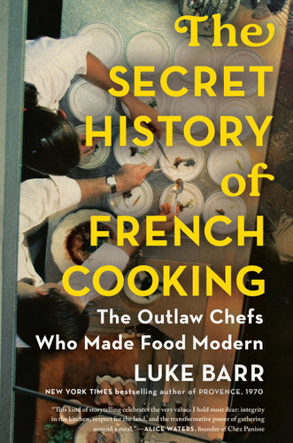 The Secret History of French Cooking: The Outlaw Chefs Who Made Food Modern book cover by Luke Barr