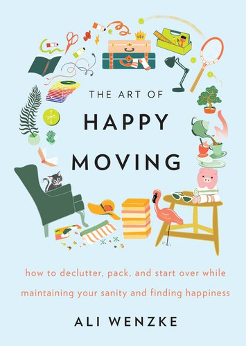 The Art of Happy Moving: How to Declutter, Pack, and Start Over While Maintaining Your Sanity and Finding Happiness book cover by Ali Wenzke