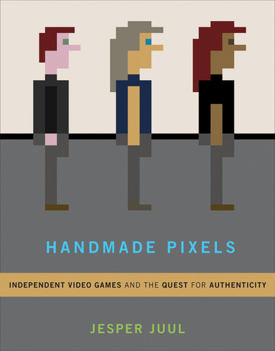 Handmade Pixels: Independent Video Games and the Quest for Authenticity book cover by Jesper Juul