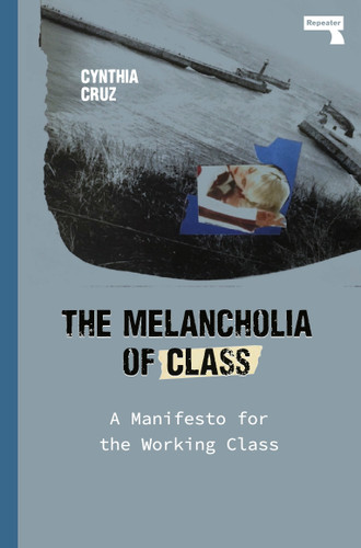 The Melancholia of Class: A Manifesto for the Working Class book cover by Cynthia Cruz