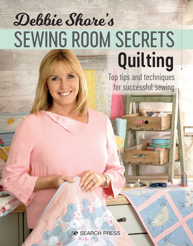 Debbie Shore's Sewing Room Secrets: Quilting: Top Tips and Techniques for Successful Sewing (DEBBIE SHORE'S SEWING ROOM SECRETS) book cover by Debbie Shore