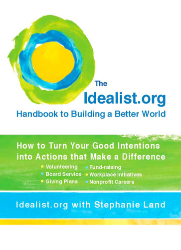 The Idealist.org Handbook to Building a Better World: How to Turn Your Good Intentions into Actions that Make a Difference book cover by Idealist.org, Stephanie Land