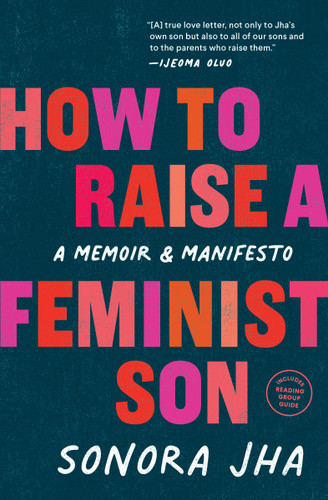 How to Raise a Feminist Son: A Memoir & Manifesto book cover by Sonora Jha