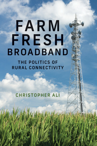 Farm Fresh Broadband: The Politics of Rural Connectivity (Information Policy) book cover by Christopher Ali