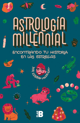 Astrología Milenial: encontrando tu historia en las estrellas / Millennial Astrology. Finding Your Story in the Stars book cover by Esteban Madrigal