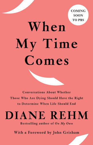 When My Time Comes: Conversations About Whether Those Who Are Dying Should Have the Right to Determine When Life Should End book cover by Diane Rehm