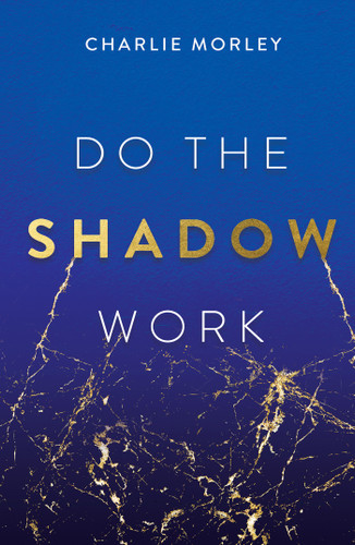 Do the Shadow Work: And Find Lasting Self-Love and Acceptance book cover by Charlie Morley