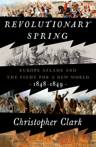 Revolutionary Spring: Europe Aflame and the Fight for a New World, 1848-1849 book cover by Christopher Clark