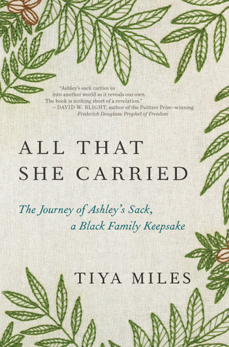 All That She Carried: The Journey of Ashley's Sack, a Black Family Keepsake book cover by Tiya Miles