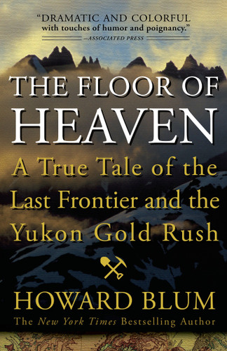 The Floor of Heaven: A True Tale of the Last Frontier and the Yukon Gold Rush book cover by Howard Blum