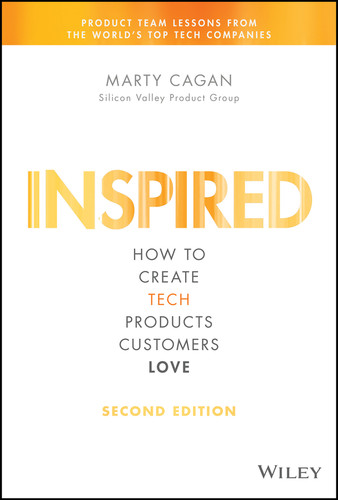 Inspired: How to Create Tech Products Customers Love (Silicon Valley Product Group) book cover by Marty Cagan