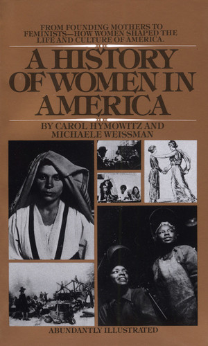 A History of Women in America: From Founding Mothers to Feminists-How Women Shaped the Life and Culture of America book cover by Carol Hymowitz, Michaele Weissman