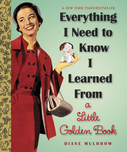 Everything I Need To Know I Learned From a Little Golden Book: An Inspirational Gift Book (Little Golden Book) book cover by Diane Muldrow