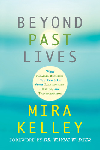 Beyond Past Lives: What Parallel Realities Can Teach Us about Relationships, Healing, and Transformation book cover by Mira Kelley