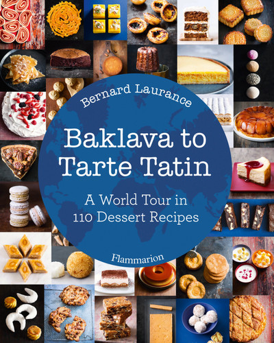 Baklava to Tarte Tatin: A World Tour in 110 Dessert Recipes book cover by Bernard Laurance