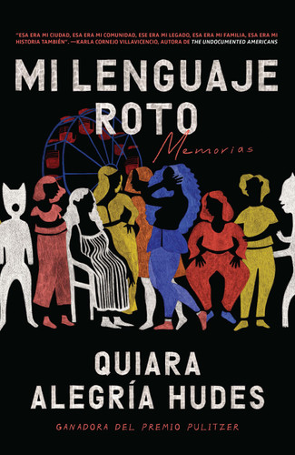Mi lenguaje roto / My Broken Language book cover by Quiara Alegría Hudes