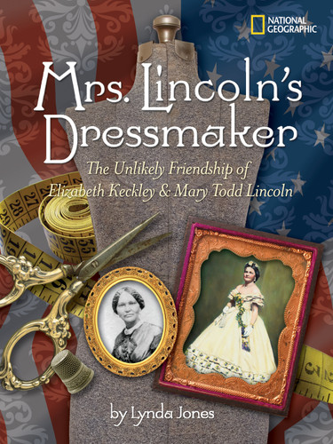 Mrs. Lincoln's Dressmaker: The Unlikely Friendship of Elizabeth Keckley and Mary Todd Lincoln book cover by Lynda Jones