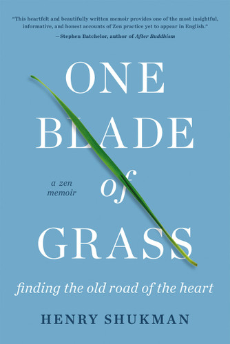 One Blade of Grass: Finding the Old Road of the Heart, a Zen Memoir book cover by Henry Shukman