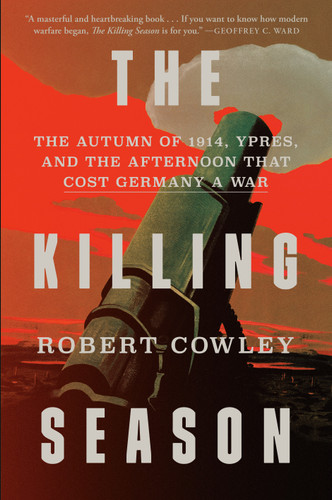 The Killing Season: The Autumn of 1914, Ypres, and the Afternoon That Cost Germany a War book cover by Robert Cowley