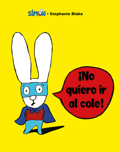 Simón. ¡No quiero ir al cole! / I Don't Want To Go To School! (SIMÓN) book cover by Stephanie Blake