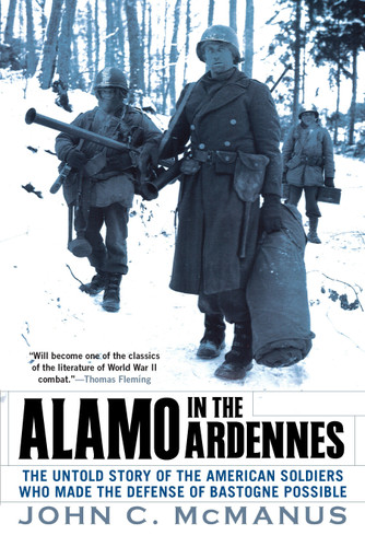 Alamo in the Ardennes: The Untold Story of the American Soldiers Who Made the Defense of Bastogne Possible book cover by John C. McManus