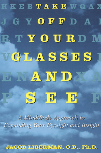 Take Off Your Glasses and See: A Mind/Body Approach to Expanding Your Eyesight and Insight book cover by Jacob Liberman