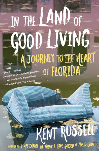 In the Land of Good Living: A Journey to the Heart of Florida book cover by Kent Russell
