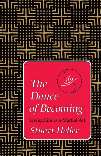 The Dance of Becoming: Living Life as a Martial Art book cover by Stuart Heller, Ph.D.