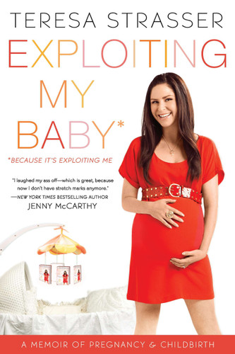 Exploiting My Baby: Because It's Exploiting Me book cover by Teresa Strasser