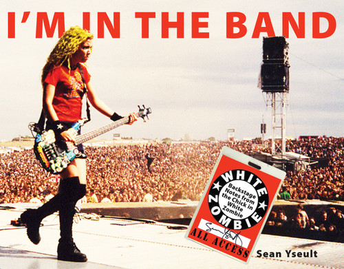 I'm In the Band: Backstage Notes from the Chick in White Zombie book cover by Sean Yseult