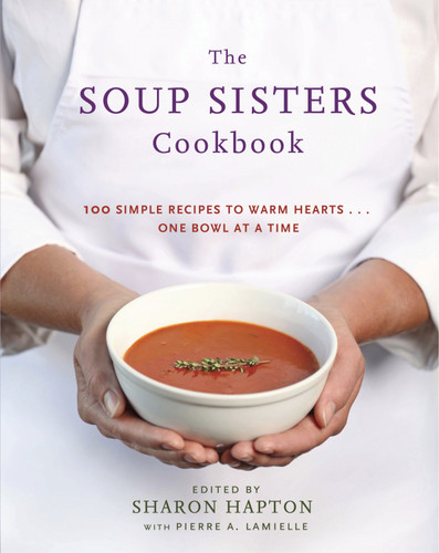 The Soup Sisters Cookbook: 100 Simple Recipes to Warm Hearts . . . One Bowl at a Time book cover by 