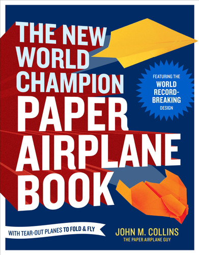 The New World Champion Paper Airplane Book: Featuring the World Record-Breaking Design, with Tear-Out Planes to Fold and Fly book cover by John M. Collins