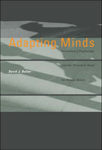Adapting Minds: Evolutionary Psychology and the Persistent Quest for Human Nature book cover by David J. Buller