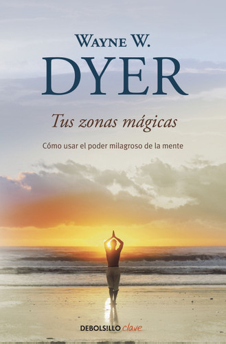 Tus zonas mágicas. Cómo usar el poder milagroso de la mente / Real Magic. Creating Miracles in Everyday Life book cover by Wayne W. Dyer