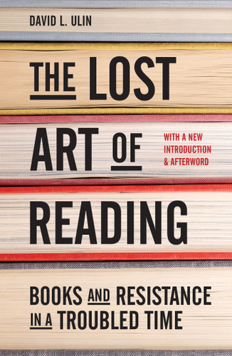 The Lost Art of Reading: Books and Resistance in a Troubled Time book cover by David L. Ulin