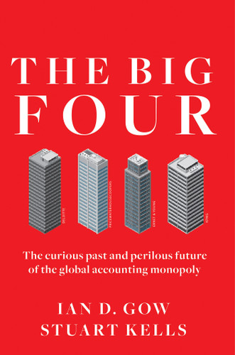 The Big Four: The Curious Past and Perilous Future of the Global Accounting Monopoly book cover by Ian D. Gow, Stuart Kells