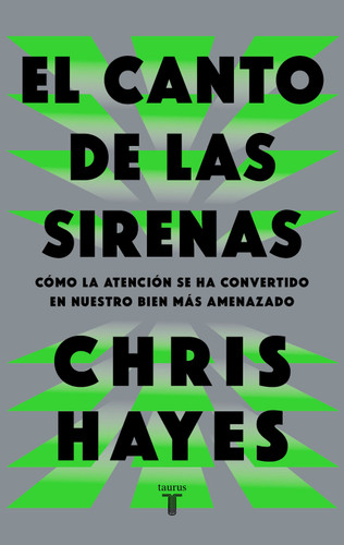 El canto de las sirenas / The Sirens' Call. How Attention Became the World's Most Endangered Resource book cover by Chris Hayes
