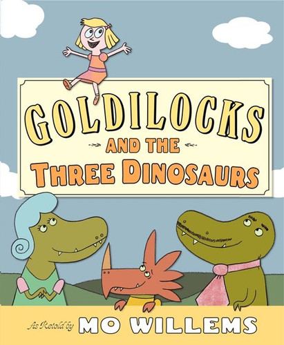 Goldilocks and the Three Dinosaurs: As Retold by Mo Willems book cover by Mo Willems