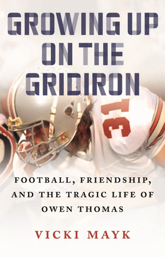 Growing Up on the Gridiron: Football, Friendship, and the Tragic Life of Owen Thomas book cover by Vicki Mayk