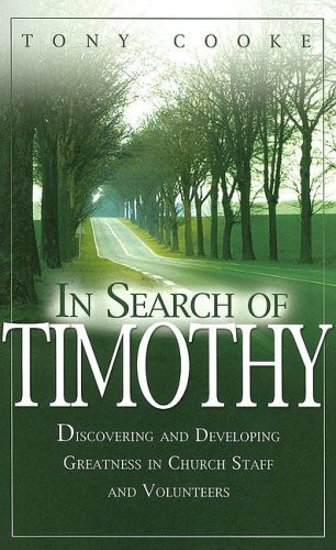 In Search of Timothy: Discovering and Developing Greatness in Church Staff and Volunteers Cover In Search of Timothy: Discovering and Developing Greatness in Church Staff and Volunteers Cover