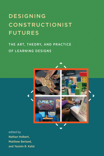 Designing Constructionist Futures: The Art, Theory, and Practice of Learning Designs book cover by 