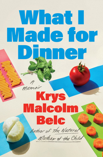What I Made for Dinner: A Memoir book cover by Krys Malcolm Belc
