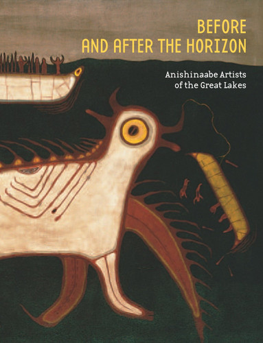 Before and after the Horizon: Anishinaabe Artists of the Great Lakes book cover by 
