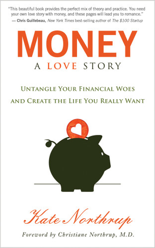 Money, A Love Story: Untangle Your Financial Woes and Create the Life You Really Want book cover by Kate Northrup
