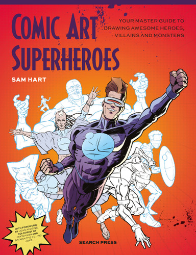 Comic Art Superheroes: Your Master Guide to Drawing Awesome Heroes, Villains and Monsters book cover by Sam Hart